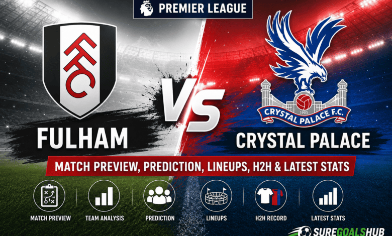 Fulham vs Crystal Palace prediction and match preview